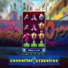 converter cruzeiros para real